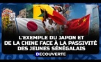 DÉCOUVERTE N°23 - Réveil urgent : L'exemple du Japon et de la Chine face à la passivité des jeunes Sénégalais