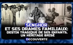 DÉCOUVERTE N°24 - Senghor et ses drames familiaux : Le destin tragique de ses enfants, un héritage brisé