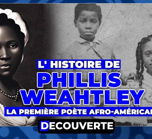 DECOUVERTE : N°1 - L'histoire de la sénégambienne PHILLIS WEAHTLEY, première poète afro-américaine.