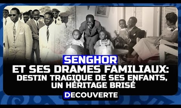 DÉCOUVERTE N°24 - Senghor et ses drames familiaux : Le destin tragique de ses enfants, un héritage brisé